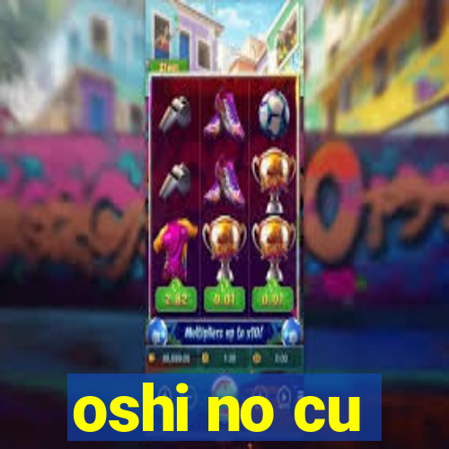 oshi no cu